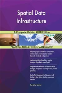 Spatial Data Infrastructure A Complete Guide - 2020 Edition