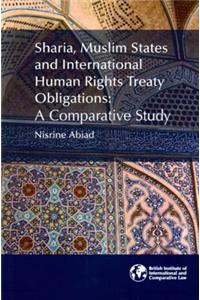 Sharia, Muslim States and International Human Rights Treaty Obligations: A Comparative Study