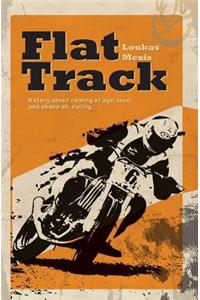 Flat Track - A Story About Coming of Age, Love and Above All, Racing