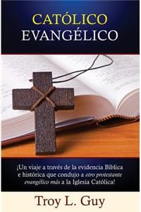 CatÃ³lico EvangÃ©lico: Â¡un Viaje a TravÃ©s de la Evidencia BÃ­blica E HistÃ³rica Que Condujo a Otro Protestante EvangÃ©lico MÃ¡s a la Iglesia CatÃ³lica!