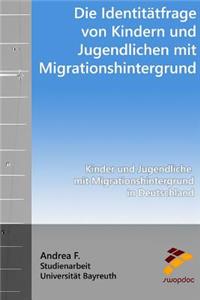 Die IdentitÃ¤tsfrage Von Kindern Und Jugendlichen Mit Migrationshintergrund: Kinder Und Jugendliche Mit Migrationshintergrund in Deutschland