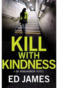 Kill with Kindness