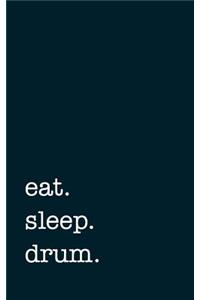 eat. sleep. drum. - Lined Notebook