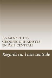 La menace des groupes djihadistes en Asie centrale