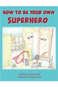 How To Be Your Own Superhero