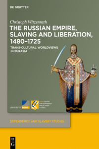 Russian Empire, Slaving and Liberation, 1480-1725