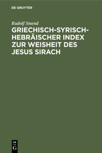 Griechisch-Syrisch-Hebräischer Index Zur Weisheit Des Jesus Sirach