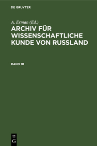 Archiv Für Wissenschaftliche Kunde Von Russland. Band 10