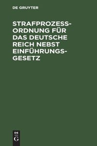Strafprozessordnung Für Das Deutsche Reich Nebst Einführungsgesetz