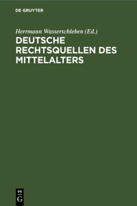 Deutsche Rechtsquellen Des Mittelalters