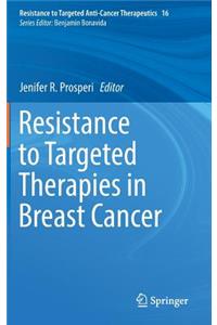 Resistance to Targeted Therapies in Breast Cancer