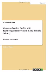 Managing Service Quality with Technological Innovations in the Banking Industry