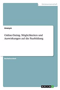 Online-Dating. Möglichkeiten und Auswirkungen auf die Paarbildung