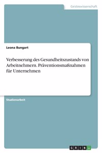 Verbesserung des Gesundheitszustands von Arbeitnehmern. Präventionsmaßnahmen für Unternehmen