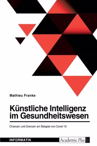 Künstliche Intelligenz im Gesundheitswesen. Chancen und Grenzen am Beispiel von Covid-19