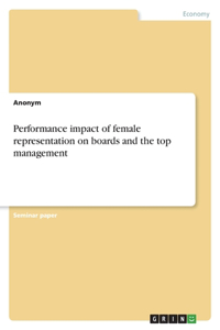 Performance impact of female representation on boards and the top management