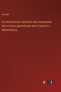 Rechtsstreit zwischen den Verwandten des zu Paris gestorbenen Karl Friedrich v. Mecklenburg