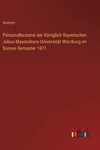 Personalbestand der Koeniglich Bayerischen Julius-Maximilians-Universitat Wurzburg im Sonner-Semester 1871