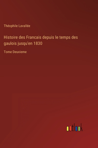 Histoire des Francais depuis le temps des gaulois jusqu'en 1830