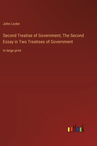 Second Treatise of Government; The Second Essay in Two Treatises of Government