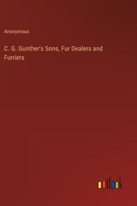 C. G. Gunther's Sons, Fur Dealers and Furriers