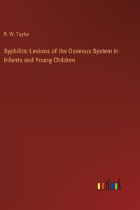 Syphilitic Lesions of the Osseous System in Infants and Young Children