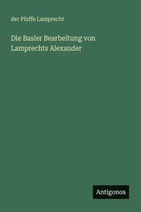 Die Basler Bearbeitung von Lamprechts Alexander