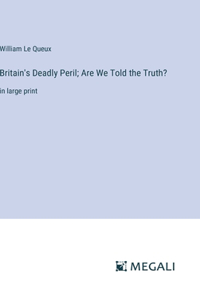 Britain's Deadly Peril; Are We Told the Truth?