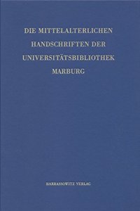Handschriften Der Universitatsbibliothek Marburg / Die Mittelalterlichen Handschriften Der Universitatsbibliothek Marburg