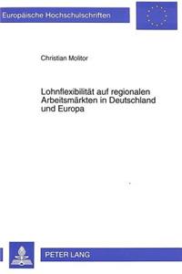 Lohnflexibilitaet auf regionalen Arbeitsmaerkten in Deutschland und Europa