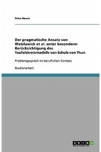 Der pragmatische Ansatz von Watzlawick et al. unter besonderer Berücksichtigung des Teufelskreismodells von Schulz von Thun