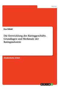 Die Entwicklung des Ratinggeschäfts. Grundlagen und Merkmale der Ratingindustrie