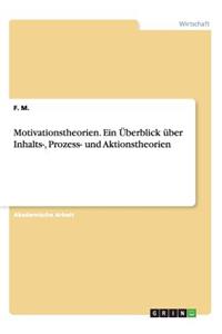 Motivationstheorien. Ein Überblick über Inhalts-, Prozess- und Aktionstheorien