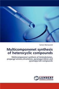 Multicomponenet synthesis of heterocyclic compounds