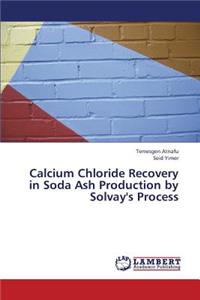 Calcium Chloride Recovery in Soda Ash Production by Solvay's Process