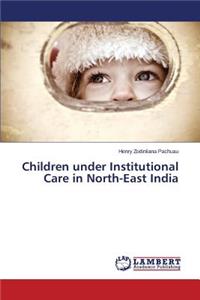 Children under Institutional Care in North-East India