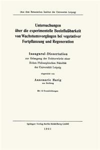 Untersuchungen Über Die Experimentelle Beeinflußbarkeit Von Wachstumsvorgängen Bei Vegetativer Fortpflanzung Und Regeneration