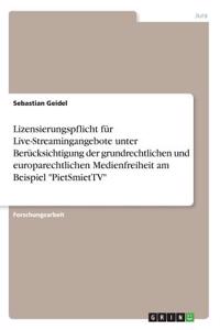 Lizensierungspflicht für Live-Streamingangebote unter Berücksichtigung der grundrechtlichen und europarechtlichen Medienfreiheit am Beispiel 