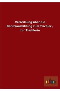 Verordnung über die Berufsausbildung zum Tischler / zur Tischlerin