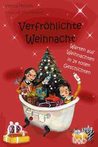 Verfröhlichte Weihnacht: Warten auf Weihnachten in 24 tollen Geschichten