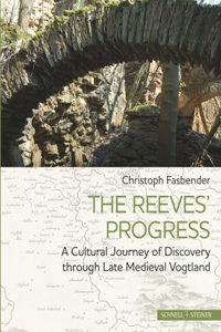 The Reeves' Progress: A Cultural Journey of Discovery Through Late Medieval Vogtland