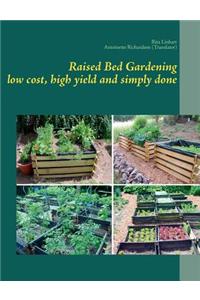 Raised Bed Gardening - Low Cost, High Yield and Simply Done