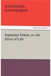 Septimius Felton, Or, the Elixir of Life