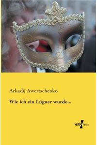 Wie ich ein Lügner wurde...