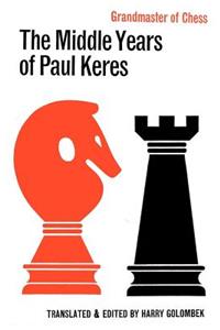 The Middle Years of Paul Keres Grandmaster of Chess