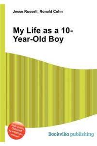 My Life as a 10-Year-Old Boy