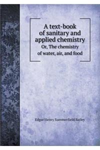 A Text-Book of Sanitary and Applied Chemistry Or, the Chemistry of Water, Air, and Food