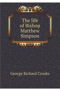The life of Bishop Matthew Simpson