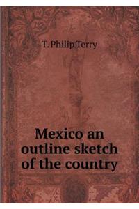 Mexico an Outline Sketch of the Country