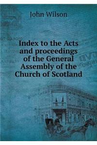 Index to the Acts and Proceedings of the General Assembly of the Church of Scotland